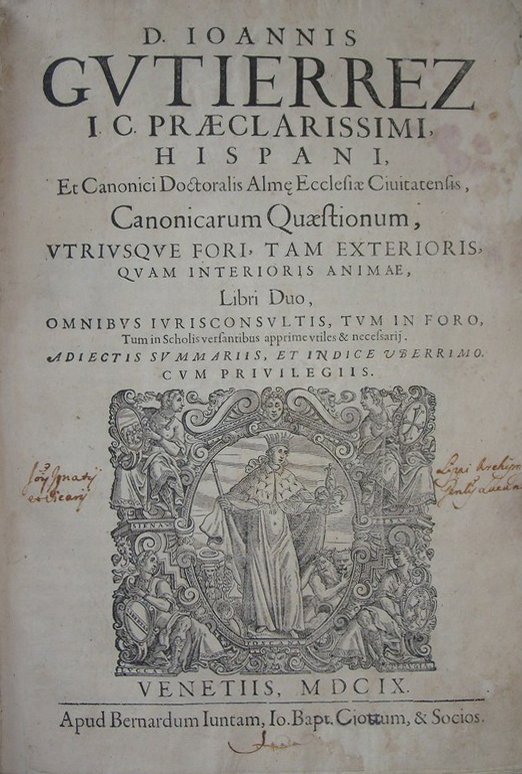 (Canon Law) Gutierrez, Canonicarum quaestionum, 1609: Gutierrez, Ioannes. Canonicarum quaestionum, utriusque fori, tam exterioris, quam interioris animae, Libri Duo, [...] adiectis summaris, et indice uberrimo. [with:]Repetitiones atque allegationes Iuri