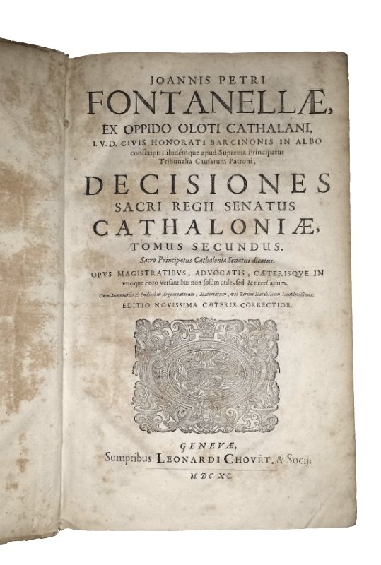 [Catalonia Laws, Spain] Fontanella, 1690 NOT IN USA: EXCESSIVELY RARE EDITION OF FONTANELLA'S WORK ON THE LAWS OF CATALONIA NO COPIES IN USA Fontanella, Juan Pedro. Decisiones Sacri Regii Senatus Cathaloniae, Tomus Secundus, Sacro Principatus Cathalonia