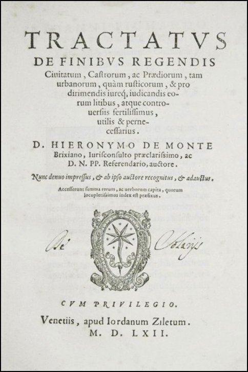 [Laws on Boundaries, Estates] Monti, 1562: Monti, Girolamo. Tractatus de finibus regendis civitatum, castrorum, ac praediorum, tam urbanorum quàm rusticorum, & pro dirimendis iureque iudicandis eorum litibus, atque controuersiis fertilissimus