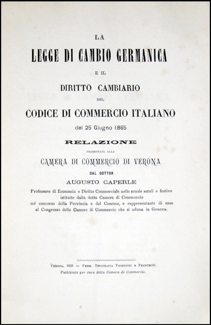 [Austria & Verona, Exchange Law] Caperle, 1869: AN UNCOMMON ESSAY PRESENTED IN VERONA BY AUGUSTO CAPERLE ON THE GERMANIC EXCHANGE LAW AND THE RIGHT OF EXCHANGE OF THE ITALIAN COMMERCIAL CODE Caperle, Augusto. La legge di cambio germanica e il dirit