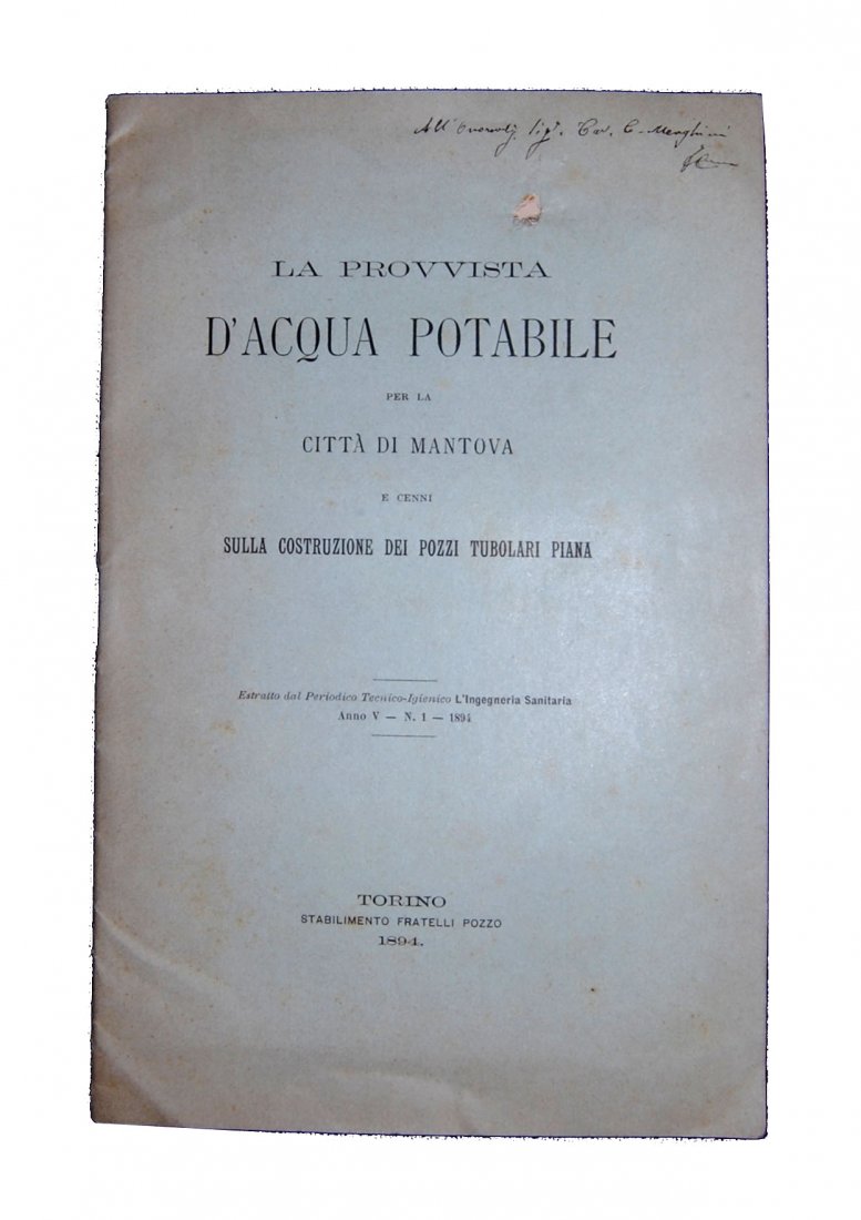 [Mantua, Water supply] Bonato, 1893-1894, 2 vols: TWO WORKS ON WATER SUPPLY IN MANTUA [1.]: A RARE ESSAY ON DRINKING WATER OBTAINED BY ARTESIAN WELLS IN THE CITY OF MANTUABonato, Piero. L'acqua potabile ottenuta mediante pozzi artesiani nella città