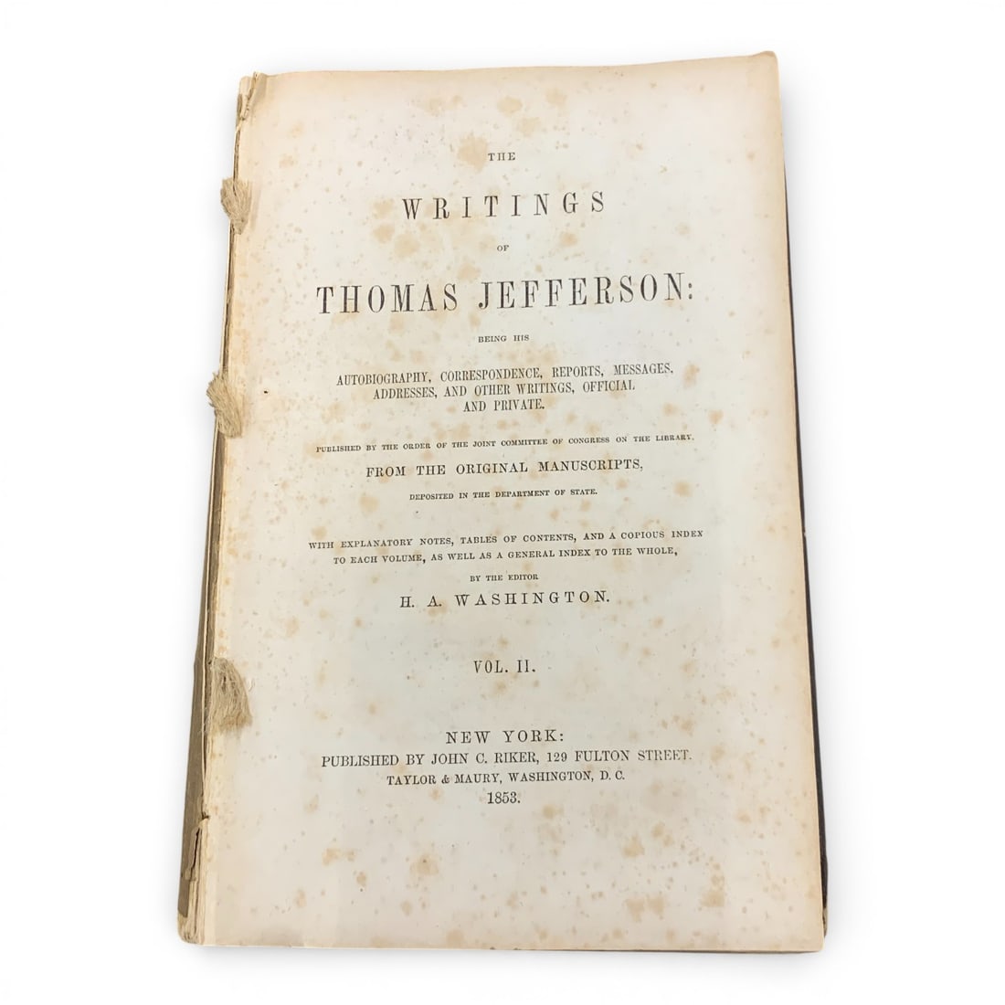 The Writings Of Thomas Jefferson Vol. Il: Edited By: H. A. Washington Published By: John C. Riker9 1/4" X 6 3/8"Missing Front Cover - Shows Damage
