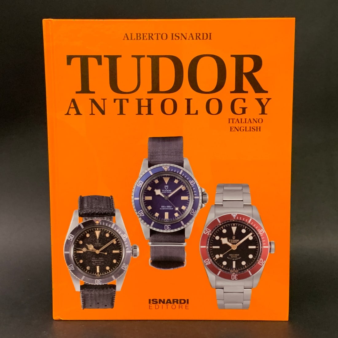 Limited Edition Tudor Anthology By Alberto Isnardi: Limited Edition Tudor Anthology By Alberto Isnardi Showcasing Vintage And Modern Tudor Watches From 1935 To 2013Hardcover - 12 1/2" X 10"