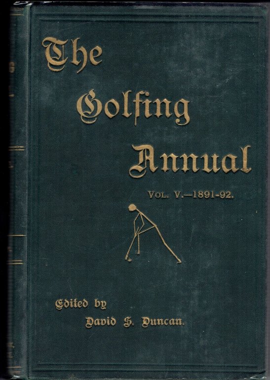 Golf Book: "The Golfing Annual Vol. V. - 1891-92: "The Golfing Annual, Vol. V - 1891 - 92" edited by David Scott Duncan. Published by: Horace Cox, London 1892. Hardcover. Green cloth covers with gilt lettering. Contains map of Lea Hurst.