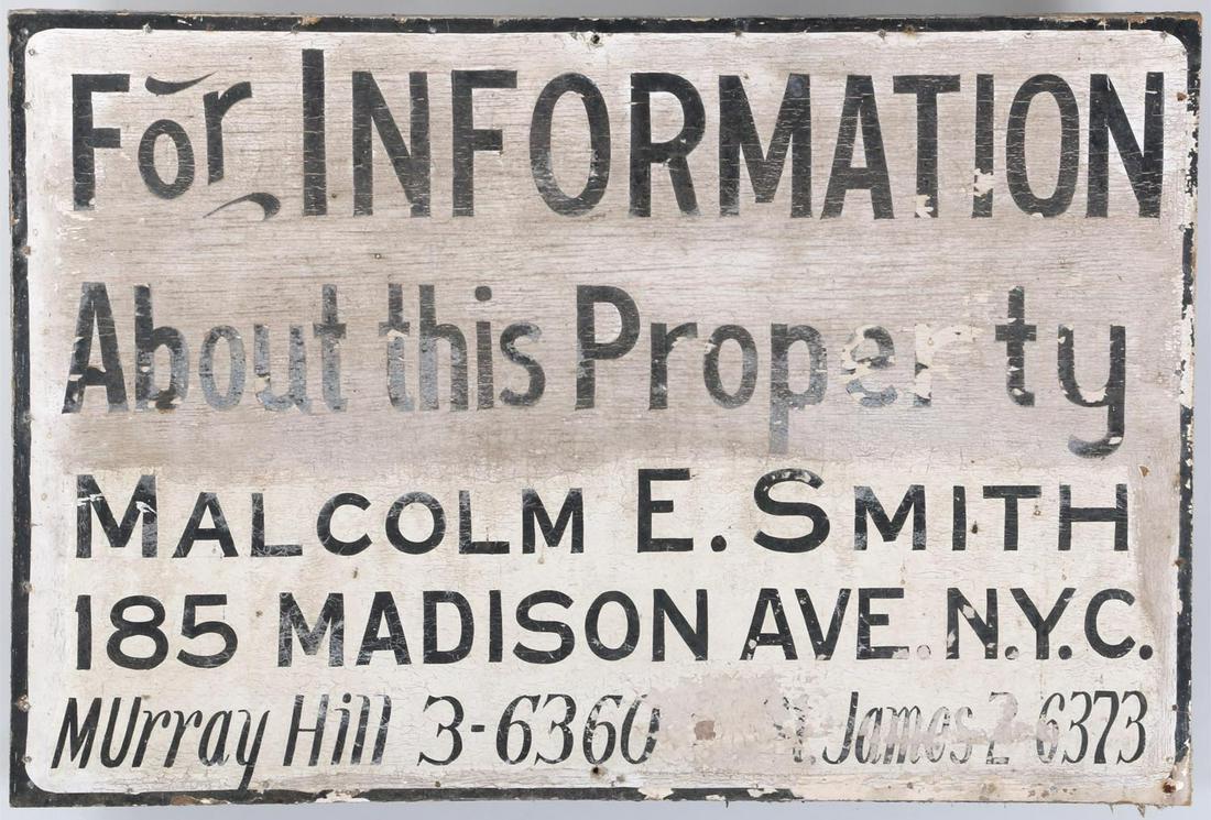 Painted black and white advertising sign: Painted black and white advertising sign, ''For Information, About this Property, Malcom E. Smith, 185 Madison Avenue, N.Y.C., Murray Hill, 3-6360, --- James, 2-6373''. Perforated, paint loss, dirt an