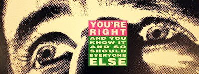 Barbara Kruger Lithograph Signed & Numbered: ARTIST - Barbara Kruger TITLE - You're Right and You Know It and So Should Everyone Else