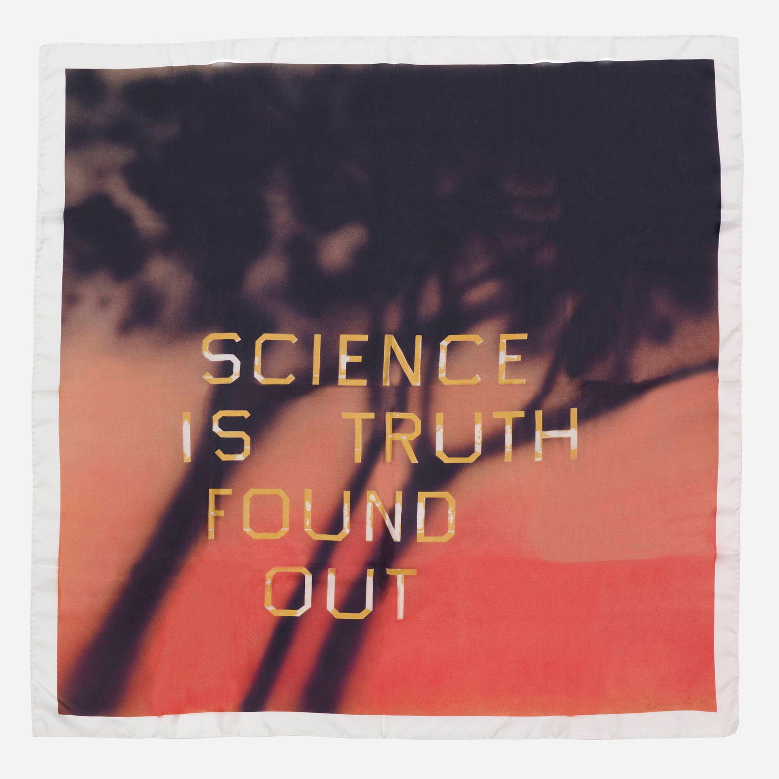 Ed Ruscha, Science is Truth Found Out (RED)ition: Ed Ruscha Science is Truth Found Out (RED)ition 2022silk twill scarf 51.25 h x 51.875 w in (130 x 132 cm) Printed signature, title, number and inscription on sewn label to verso '(Red) + Gagos
