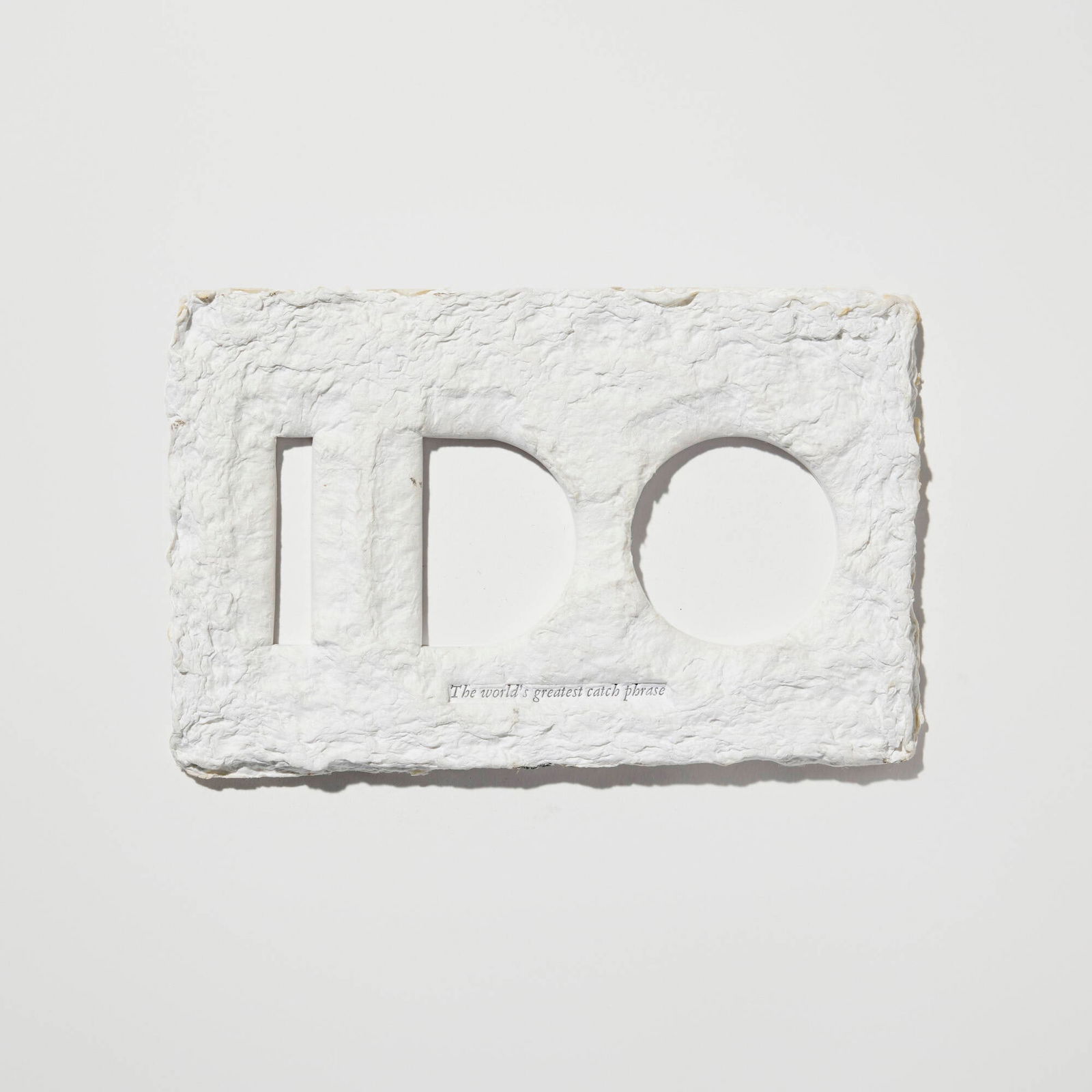 Ed Ruscha, I Do wedding favor: Ed Ruscha I Do wedding favor 2011printed and die-cut paper 5 h x 8 w x 0.25 d in (13 x 20 x 1 cm) This work is from the unnumbered edition printed by Aardvark Letter Press, Los Angeles.