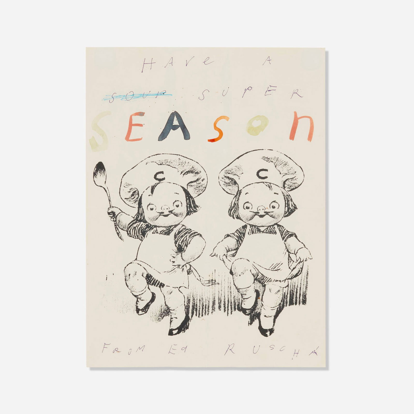 Ed Ruscha, Have a (soup) Super Season: Ed Ruscha Have a (soup) Super Season 1960watercolor and lithograph on paper 14.375 h x 10.75 w in (37 x 27 cm) Signed and inscribed to lower edge 'From Ed Ruscha'. Provenance:</