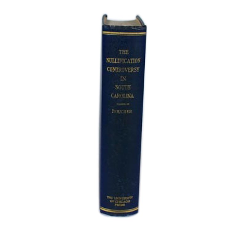 The Nullification Controversy in South Carolina: Est. $75 - 100 The Nullification Controversy in South Carolina. by Chauncey Samuel Boucher, Ph. D. Copyright 1916 by The University of Chicago. Water stains on outer pages of book. Book owners name in