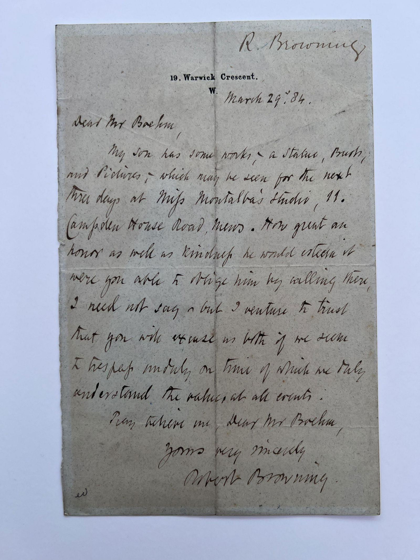 A signed letter by Robert Browning to a Mr Boehm (Joseph Edgar Boehm R.A.) dated March 29th, 1884,: A signed letter by Robert Browning to a Mr Boehm (Joseph Edgar Boehm R.A.) dated March 29th, 1884, discussing Pen Brownings works on display at 11 Camden house road mews.
