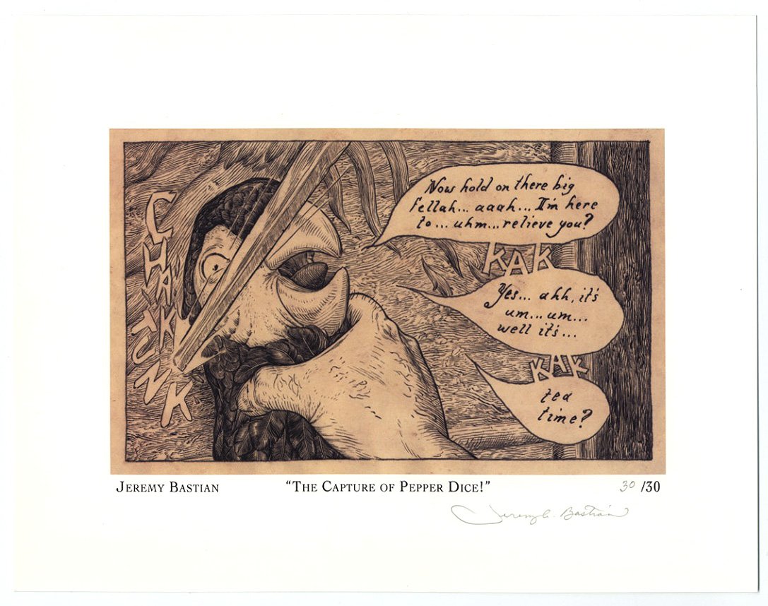CAPTURE OF PEPPER DICE Jeremy Bastian signed: Exclusive Kickstarter print. 30/30. Signed by artist. 11" x 8.5" Artwork sold by the well-respected Century Guild gallery in Los Angeles, established 1999. All artworks guaranteed authentic and come w