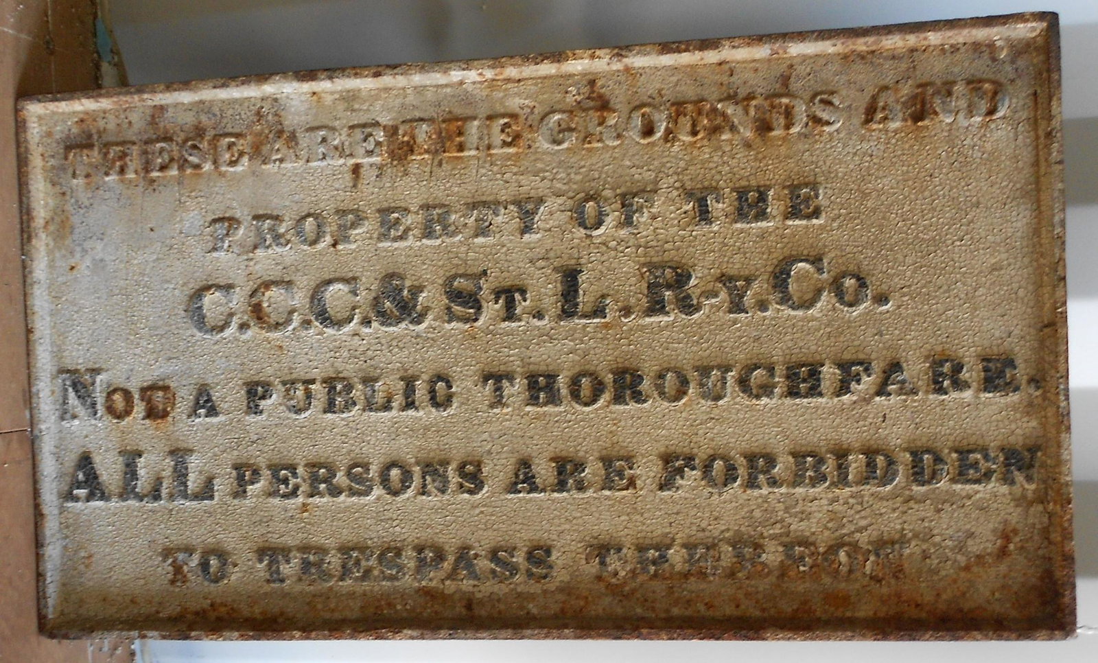 * Cast Iron CCC&StL RY CO. Trespass Sign: An older Cleveland Cincinnati Chicago & St Louis Railroad cast iron sign. The language seems quite old. The New York Central started integrating the Big Four into their fold pretty early on so most Bi