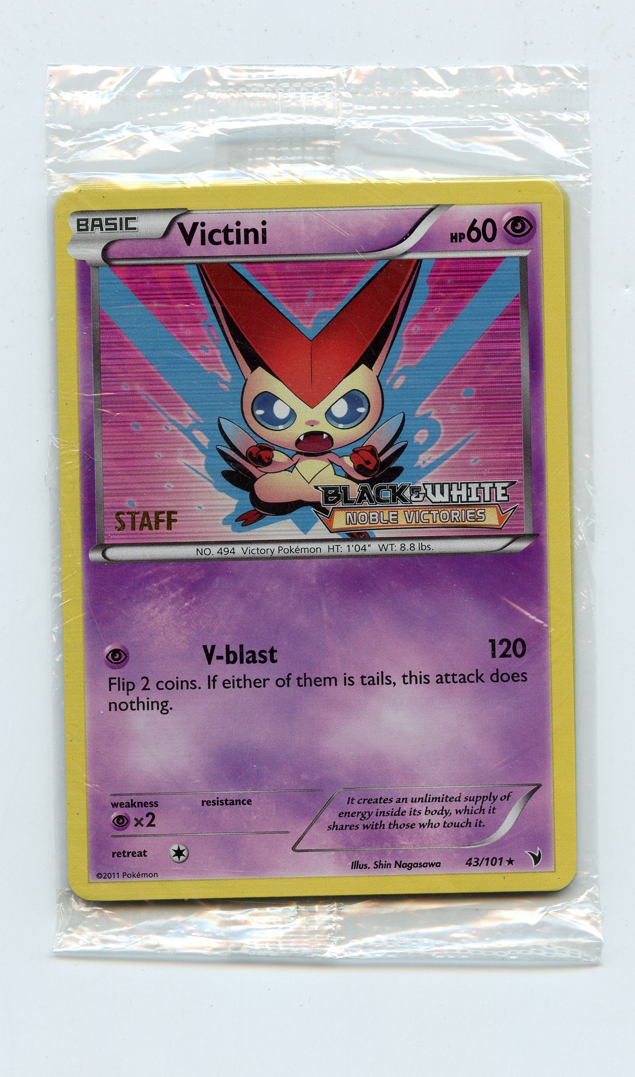 Victini #43 STAFF Promo Noble Victories Sealed Pack (x5 copies): This lot features a sealed pack of the staff promo Victini #43 from the Black White Noble Victories expansion. This is a sealed pack that was given to the store owners of a local game store who would