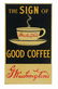 WASHINGTON'S GOOD COFFEE TIN FLANGE SIGN.