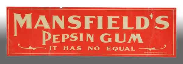 Tin Mansfield's Pepsin Gum Sign.: Description Early piece. Very rare and only a few known. Some edge wear with a tiny piece missing to border, bending, and light edge rust. Condition (Very Good). Size 13 - 3/8" x 4".