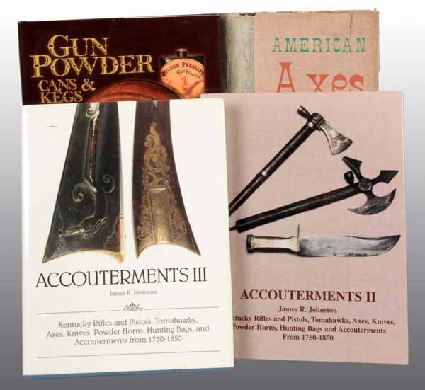 Lot of 4: Gun Related Books.: Description Includes Gun Powder Cans & Kegs by Bacyk and Rowe, copyright 1998. Condition (Excellent). Other books: American Axes by Kauffman, copyright 1972. Accouterments II & III by Johnston, c. 199