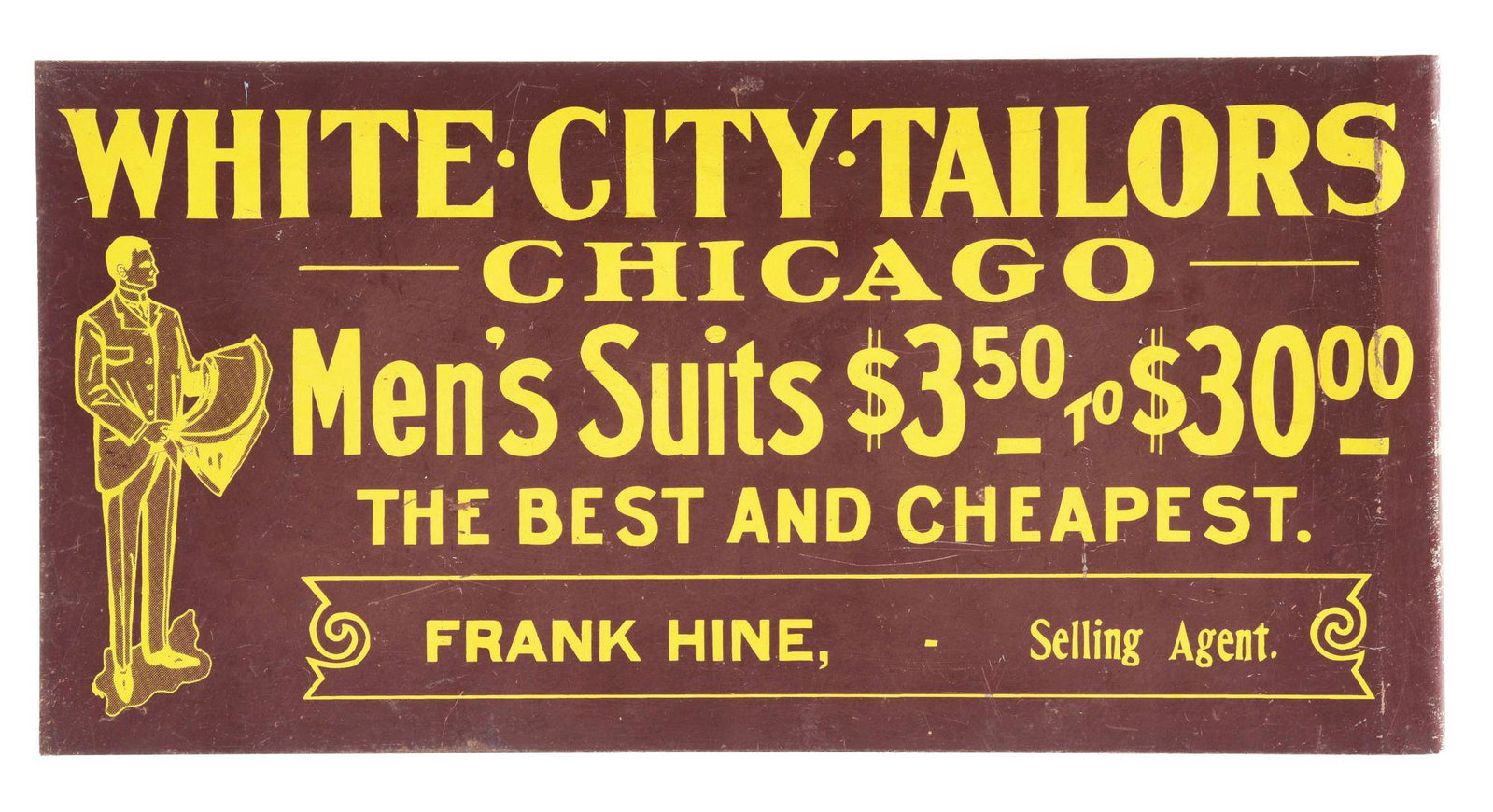 TIN PAINTED FLANGE SIGN WHITE CITY TAILORS CHICAGO.: Reads "Men's Suits for $3.50 up to $30 The Best and Cheapest." Both sides are in good plus condition, colors are strong. Condition: (Good Plus). Item Dimensions: 14 - 1/4" x 7".