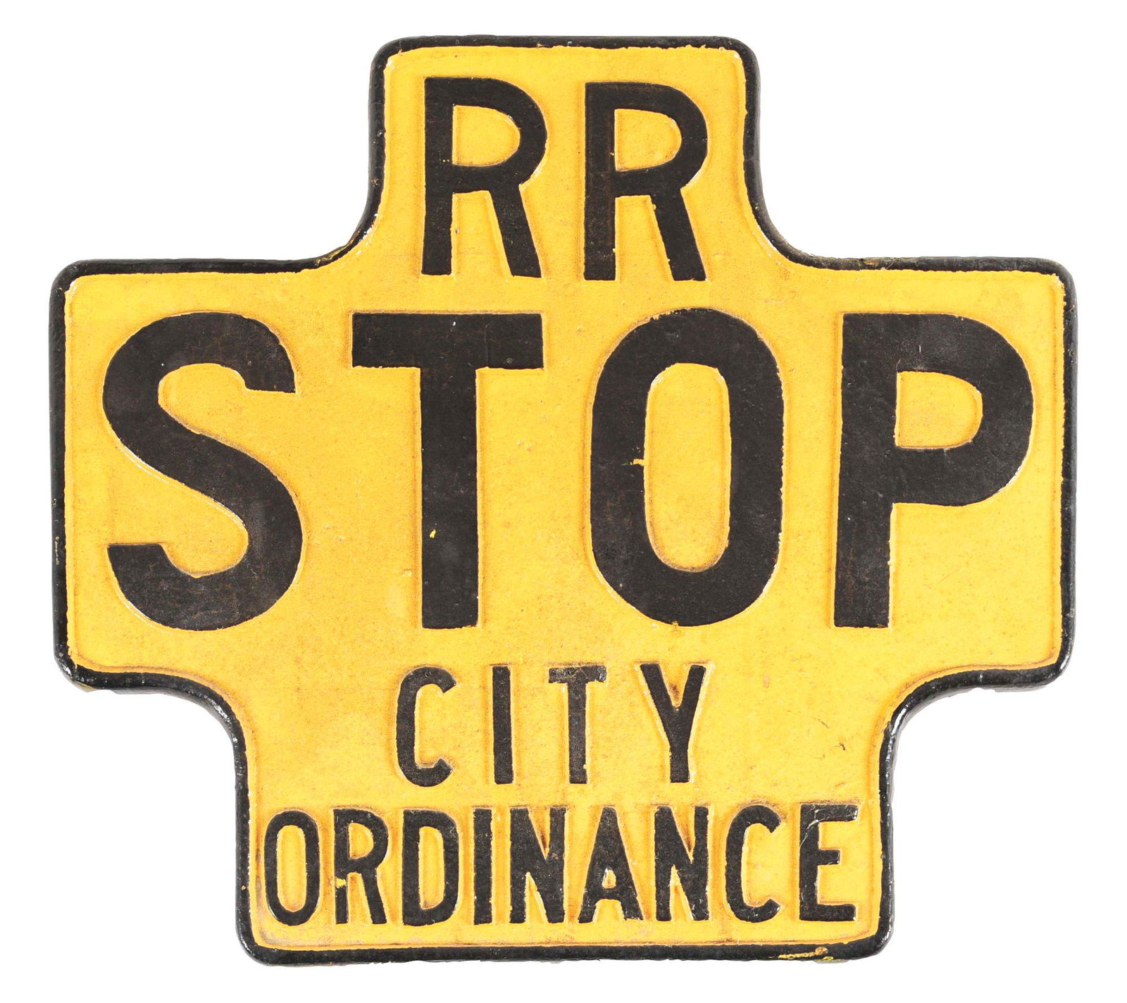RAILROAD SIGN.: A cast iron cross-shaped sign "RR STOP CITY ORDINANCE." Yellow painted field with black lettering and borders. Back of sign has provisions for pole mounting. This is not a standard shippable item and