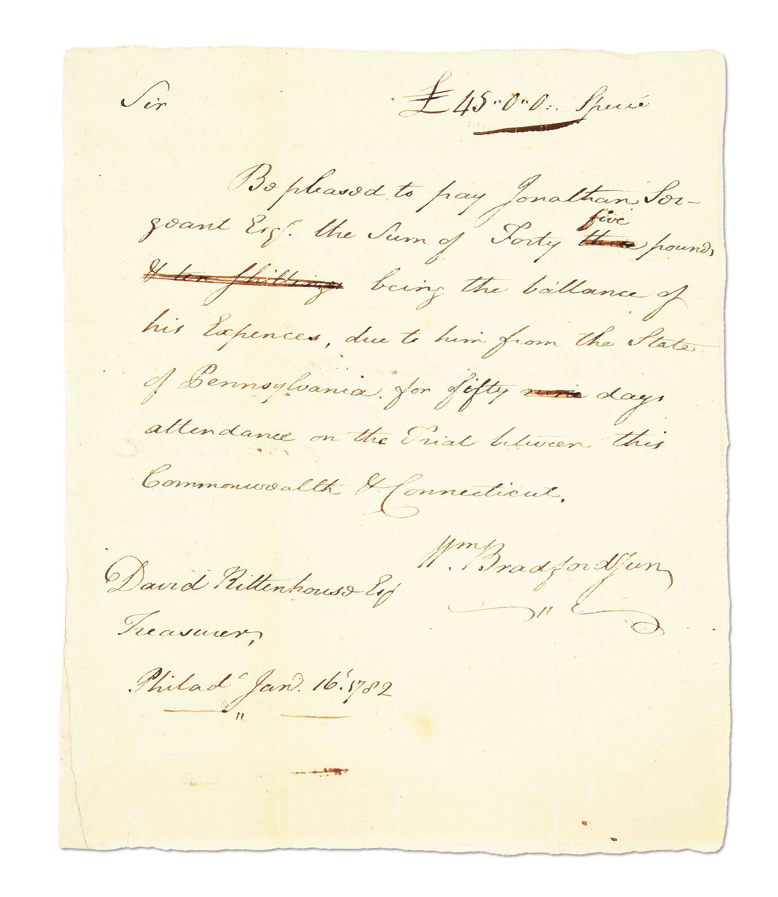LETTER REGARDING PAYMENT TO JONATHAN D. SERGEANT.: January 16, 1782 Letter from a William Bradford to David Rittenhouse Esq. the Pennsylvania Secretary Treasurer to pay Jonathan Sergeant the sum of 40 pounds for his attendance at a trial between "this