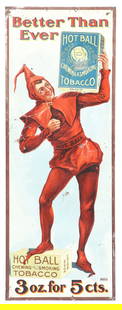 EMBOSSED "BETTER THAN EVER" HOT BALL TOBACCO TIN SIGN.: SST. Maker marked, "The Meek & Beach Company." A nice example of this embossed tin sign from Hot Ball Tobacco, featuring an outstanding graphic of the Hot Ball mascot with good color and shine through