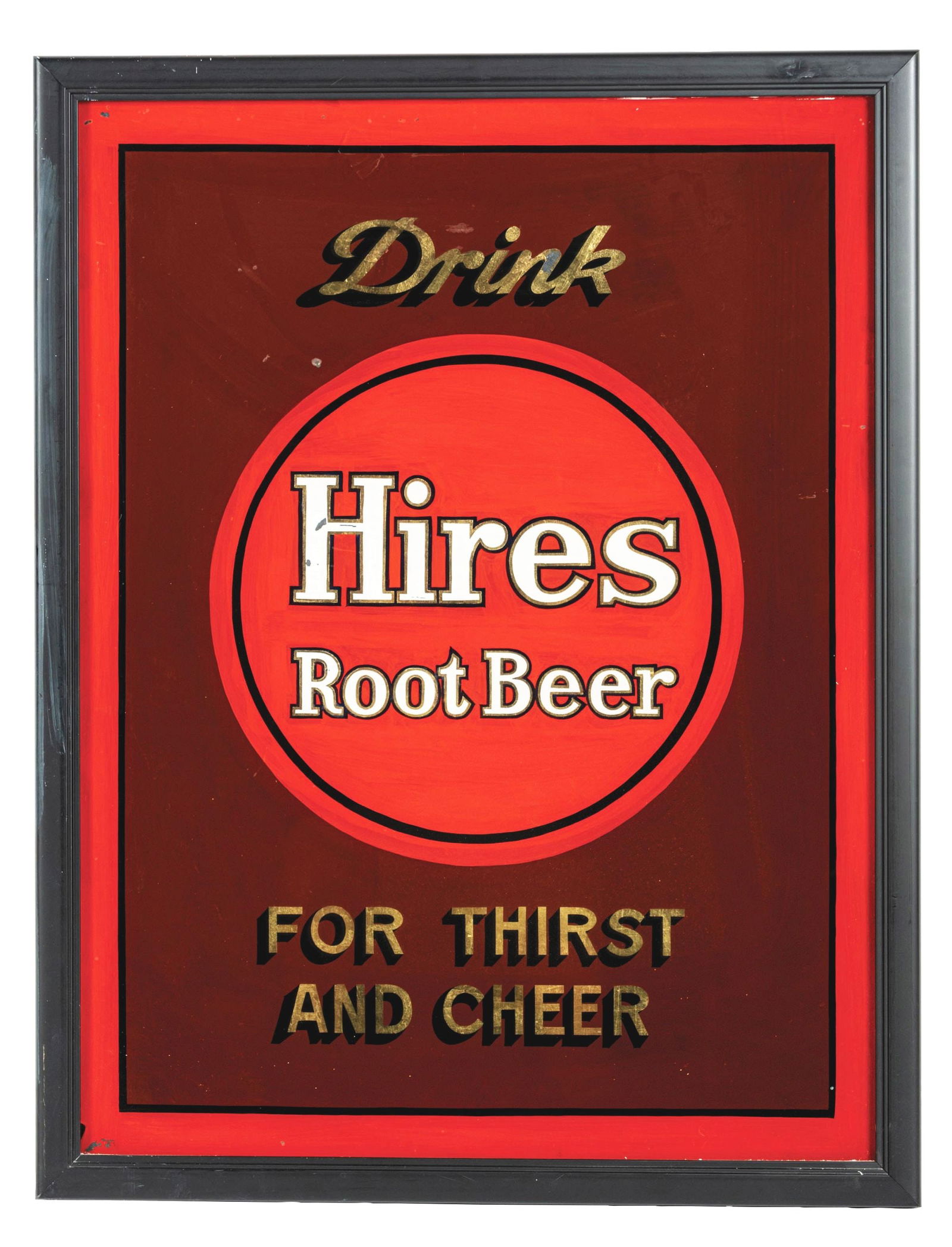 DRINK HIRES ROOT BEER FOR THIRST & CHEER REVERSE PAINTED GLASS SIGN: A very nice displaying "Drink Hires Root Beer for Thirst & Cheer" reverse painted glass sign. CONDITION: The sign has good color throughout with minor areas of paint separation, both in the "Drink" le
