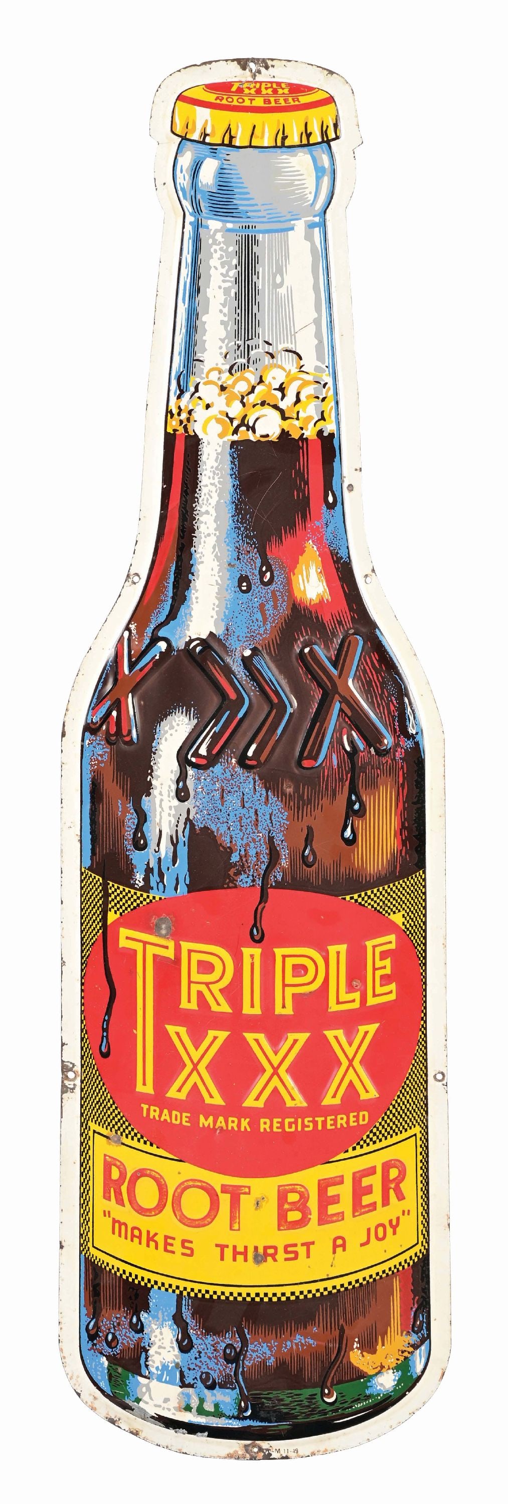 TIN TRIPLE XXX ROOT BEER DIE-CUT BOTTLE SIGN.: SST. Maker Marked "AM 11-49." This C. 1950 single sided tin die-cut bottle from Triple XXX Root Beer features the company's iconic colors and logo, with a wonderful bottle shape. CONDITION: The field