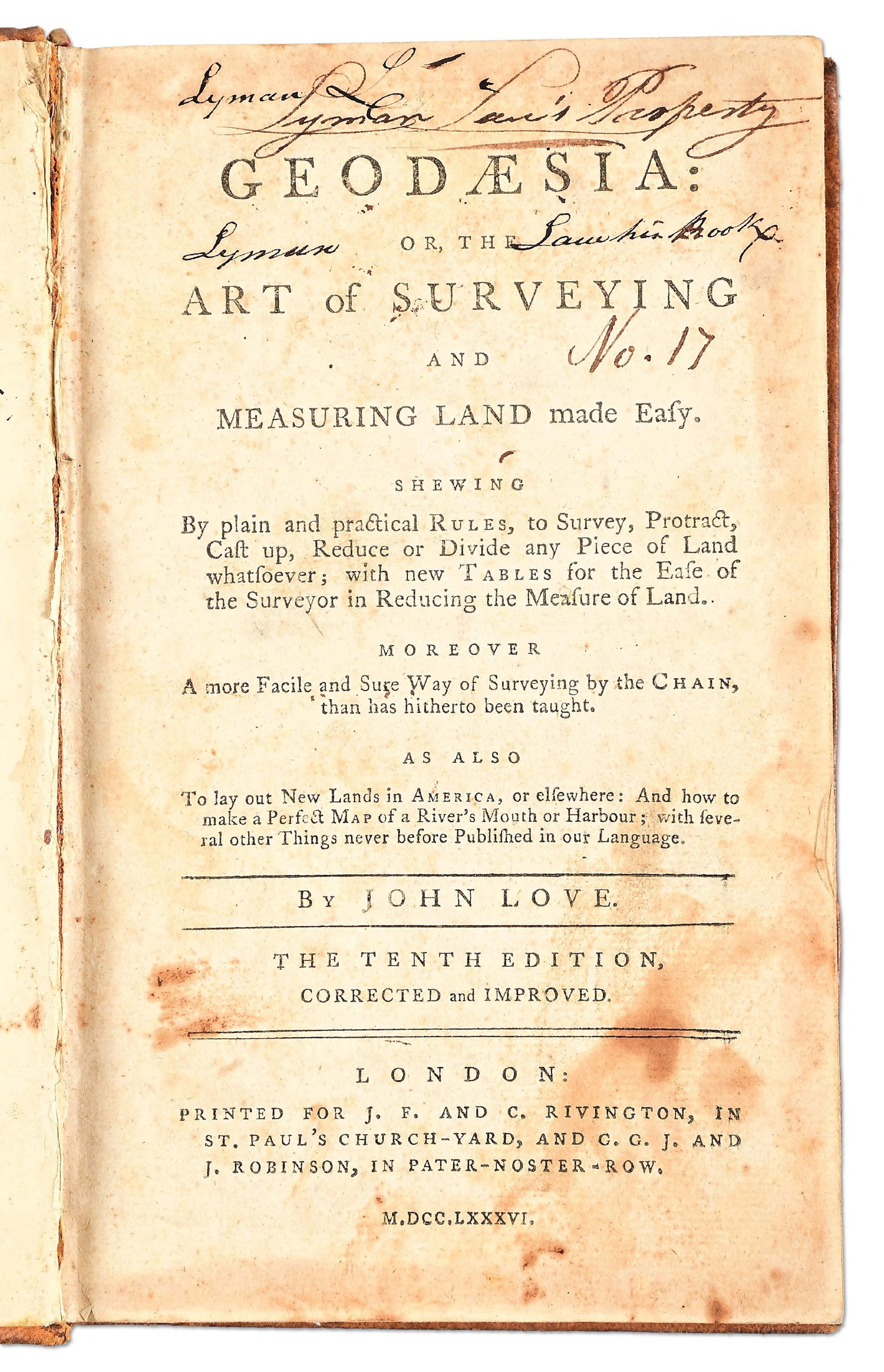 GEODASIA, OR THE ART OF SURVEYING. 1786: LOVE, John. "Geodæsia: or, the Art of Surveying and Measuring Land made Easy. Shewing By plain and practical Rules, to Survey, Protract, Cast up, Reduce or Divide any Piece of Land whatsoever; wi