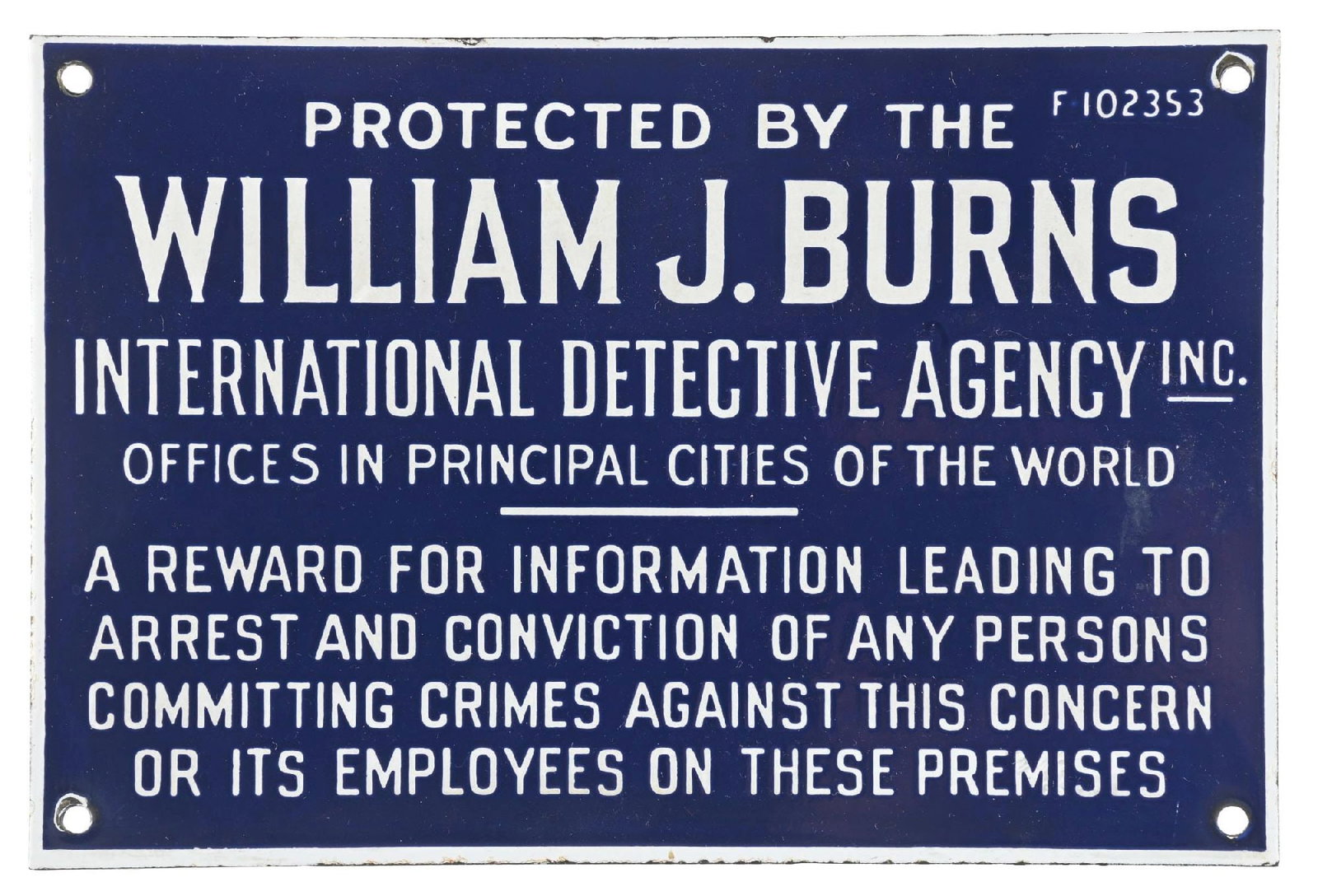 WILLIAM J. BURNS INTERNATIONAL DETECTIVE AGENCY INC. PORCELAIN SIGN: SSP. C. 1920s. CONDITION: Brilliant all original condition showing excellent color and gloss, showing no field wear with deep cobalt blue porcelain. Very minimal wear at mounting holes with no notable