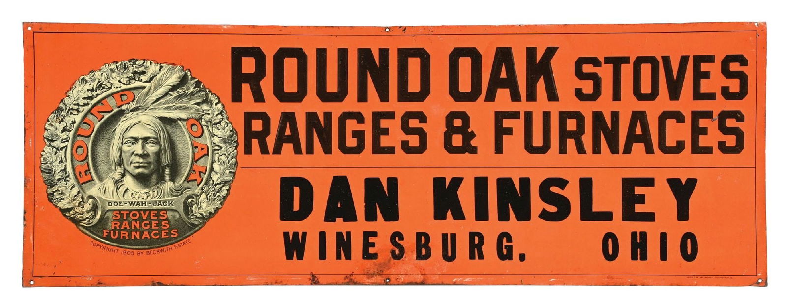 ROUND OAK STOVES RANGES & FURNACES EMBOSSED TIN SIGN: SST, Copyright 1905 by Beckwith Estate. CONDITION: Showing good color and shine, with moderate edge wear, scuffs to the bottom boarder, and no damage to the Doe-Wah-Jack logo. Condition: 8 Dimensions: