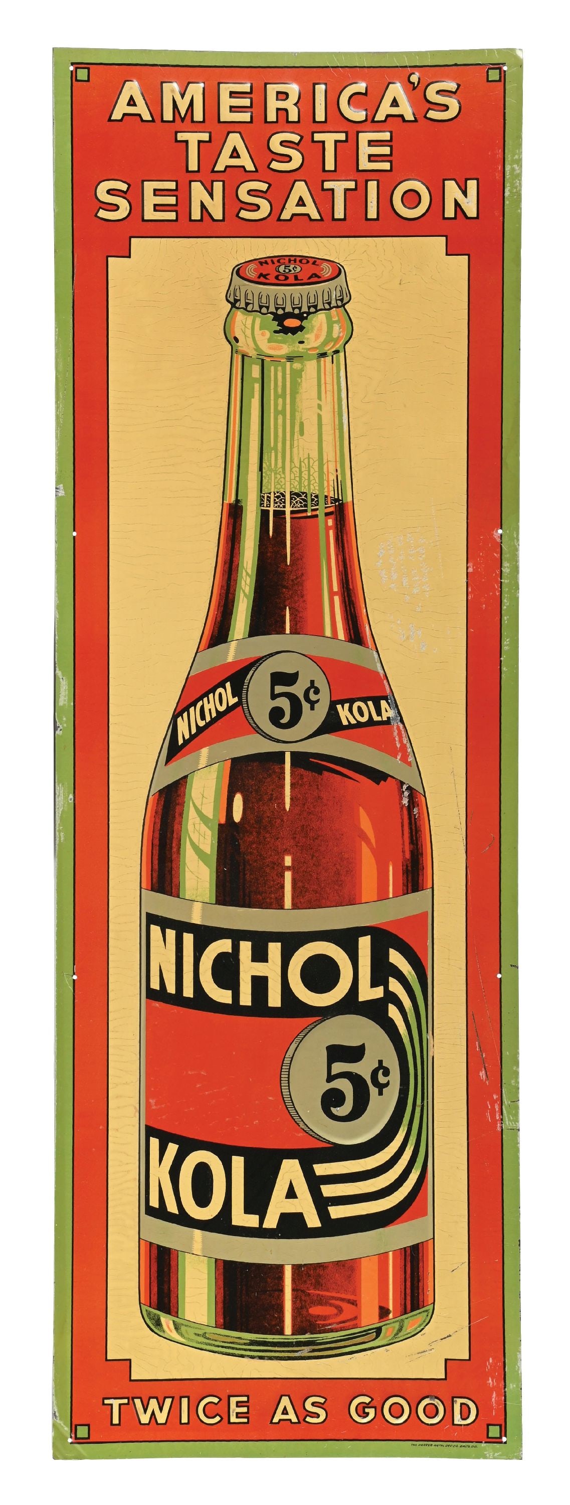 TIN ADVERTISING SIGN FOR 5¢ NICHOL KOLA: SST. Maker marked for the Parker Metal Company out of Baltimore, Maryland. CONDITION: It shows paper packing material, folds to the paint, areas of scuffs located to the right of the 5¢ bottle