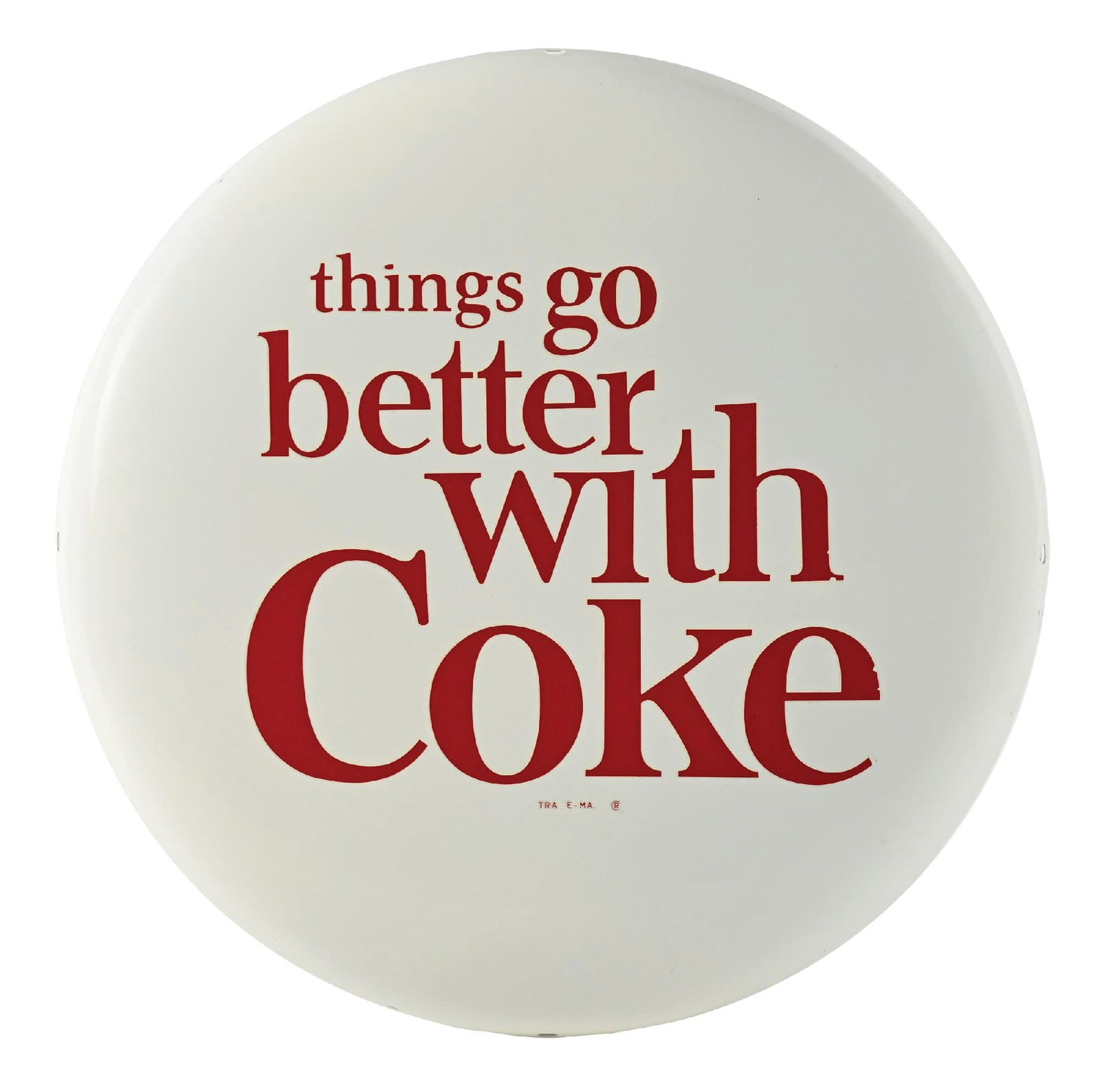 COCA-COLA BUTTON SIGN W/ "THINGS GO BETTER WITH" DECAL: SST. A nice example of this c. 1950s single-sided aluminum button sign with "Things Go Better with Coke" water release decal. CONDITION: The decal shows a few small areas of color loss in the "H" of "