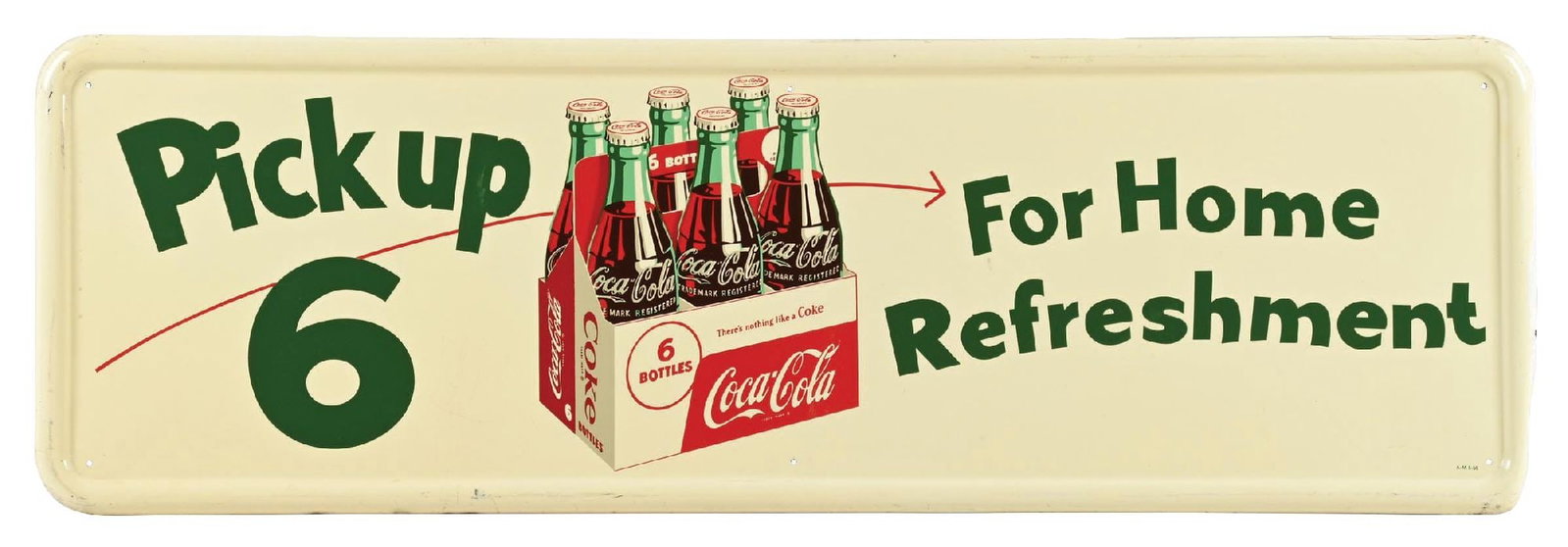 COCA-COLA "PICK UP 6 FOR HOME REFRESHMENT" TIN SIGN W/ SIX PACK GRAPHIC: SST. Maker Marked A.M. and Dated 1956. CONDITION: Excellent color and gloss throughout the field, showing only minimal areas of light surface scratches. Raised outer edge showing some minor paint