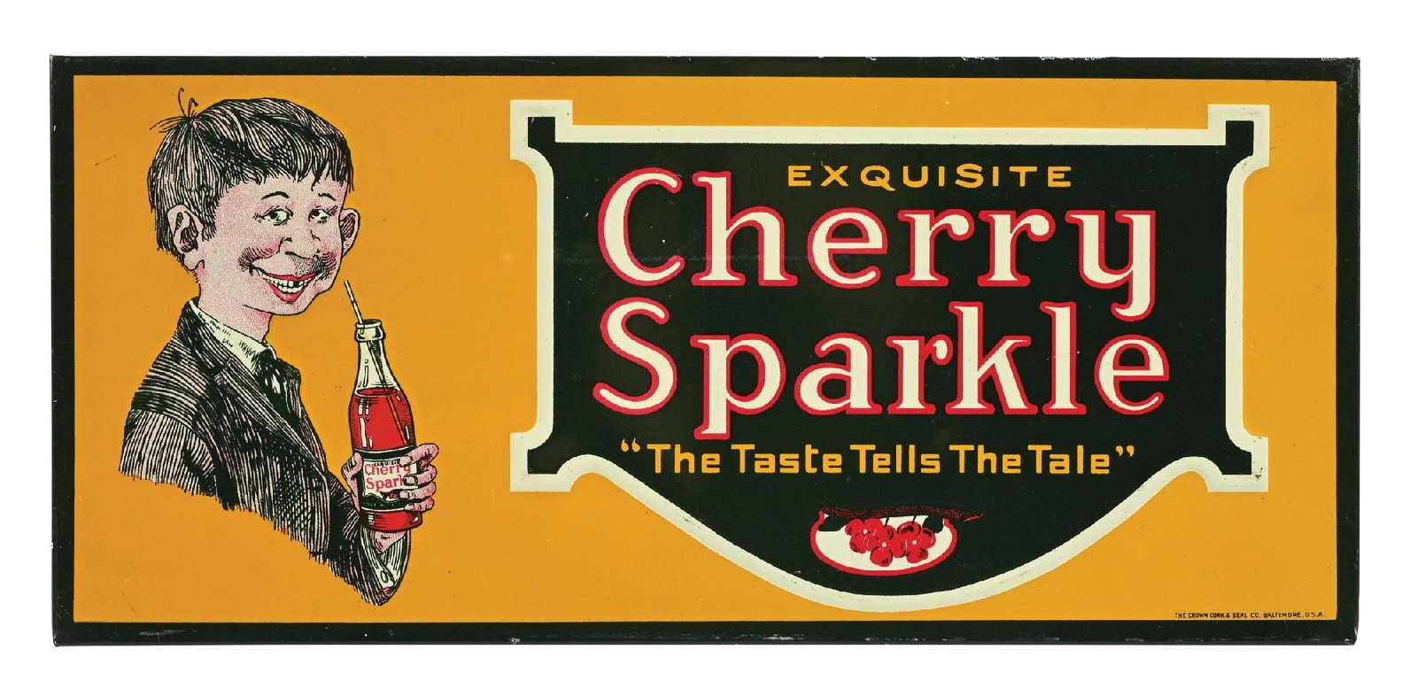 EXQUISITE CHERRY SPARKLE "THE TASTE TELLS THE TALE" EMBOSSED TIN OVER CARDBOARD SIGN: SST. Maker marked Crown Cork and Seal Co. CONDITION: Outstanding color and gloss throughout, showing minimal areas of light surface wear in the field, most likely from storage. Graphic is in