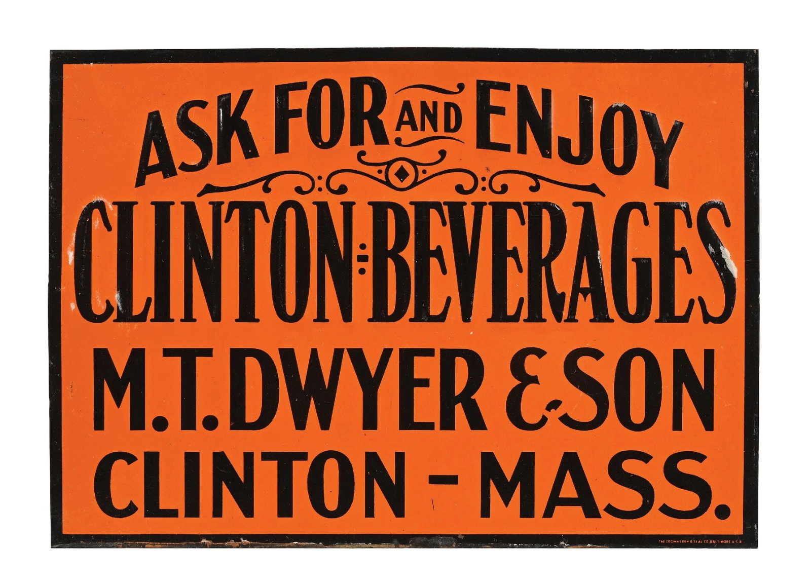 ASK FOR AND ENJOY CLINTON BEVERAGES EMBOSSED TIN SIGN: Single Sided Tin. C. 1920s. Marked Crown Cork & Seal, Baltimore. CONDITION: Excellent throughout, most likely n.o.s. showing full color & gloss with only minimal surface wear. Outer edges in excellent