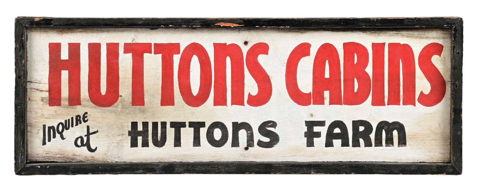 HUTTONS CABINS "INQUIRE AT HUTTONS FARMS" PAINTED WOOD SIGN WITH FRAME: Single Sided Hand Painted Wood. CONDITION: Overall fair showing older paint over, most likely done in the period of the sign. Light areas of general age wear giving the piece an excellent patina. Gene