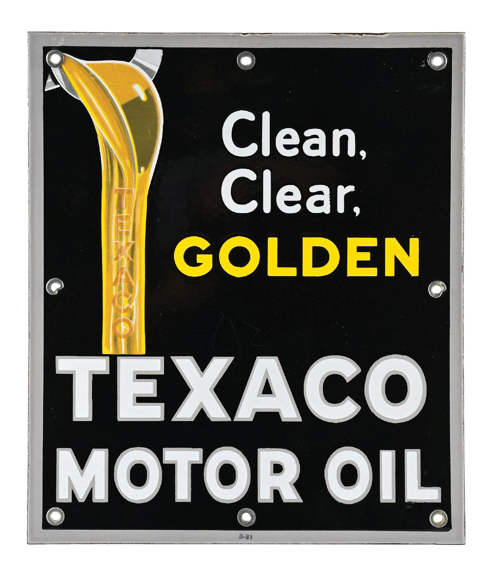 TEXACO CLEAN, CLEAR, GOLDEN MOTOR OIL PORCELAIN SIGN: SSP. Dated 1931. CONDITION: Brilliant throughout, showing outstanding color & gloss with no field chipping. Minor areas of light surface scratches with excellent condition mounting holes, showing all 
