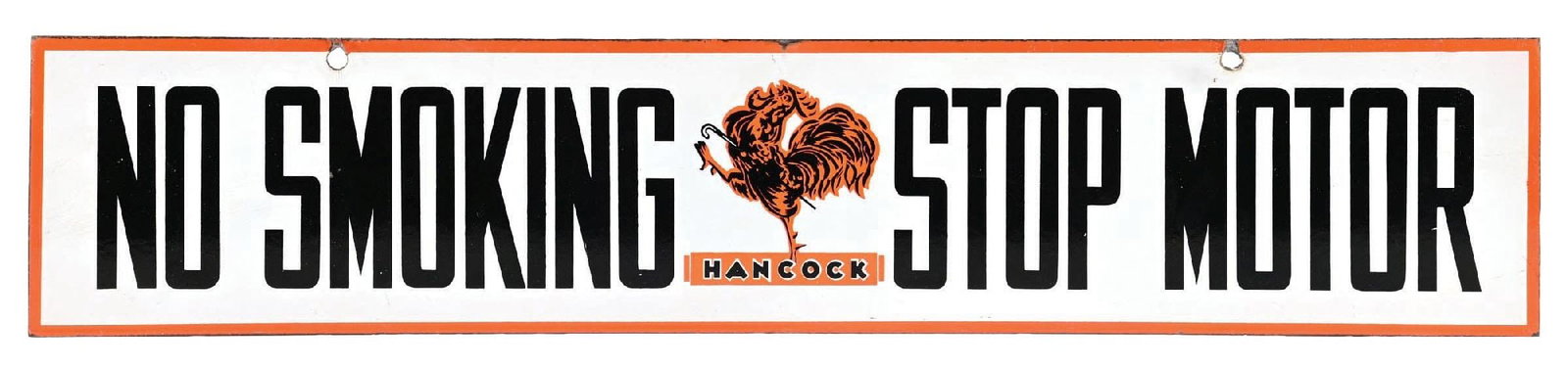 HANCOCK NO SMOKING STOP YOUR MOTOR PORCELAIN STRIP SIGN WITH ROOSTER GRAPHIC: DSP. C. 1930's. CONDITION: Sign showing very good color & gloss throughout the fields of each side showing excellent condition full feathered Hancock Rooster graphic. Minimal areas of light surface we