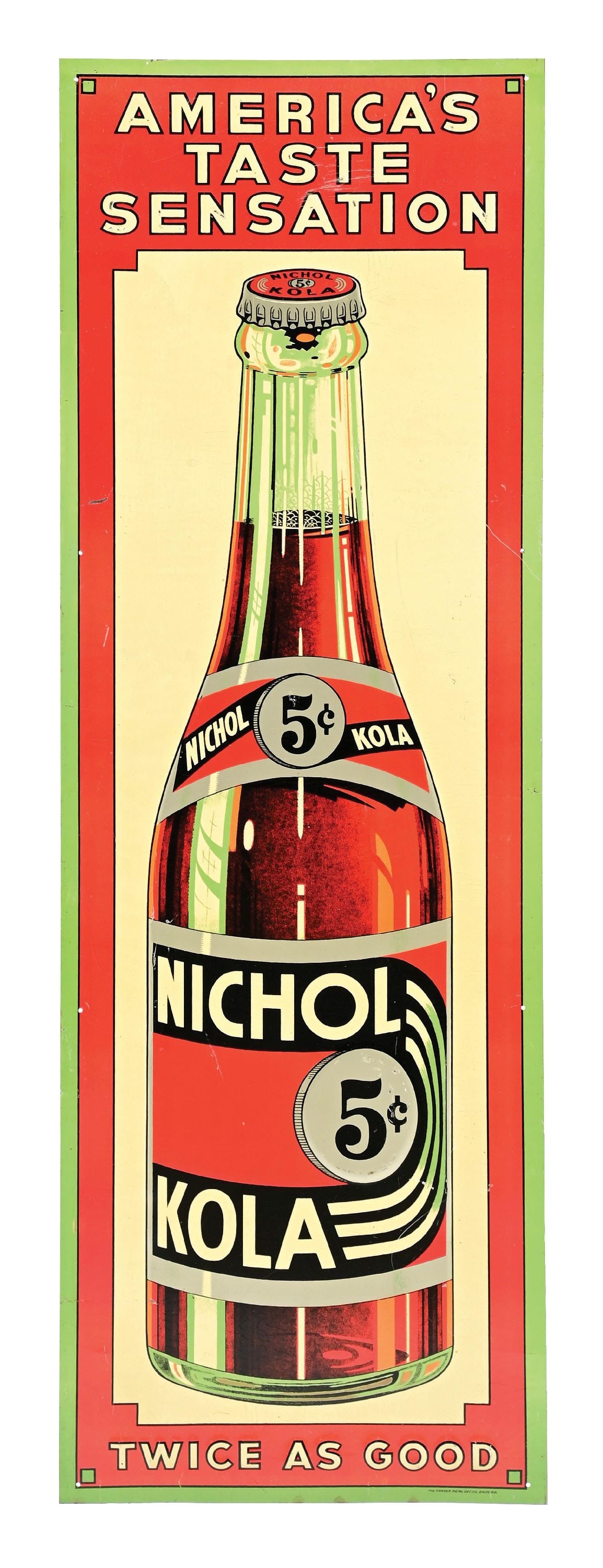 5¢ NICHOL KOLA EMBOSSED TIN SIGN W/ BOTTLE GRAPHIC: SST. Maker Marked Parker Metal. C. 1930s. CONDITION: Sign shows bright color and gloss with moderate areas of paper marking and staining. Sign shows light areas of surface scratching as well as rice p