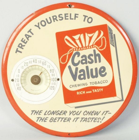 Cash Value Tobacco Thermometer.: 1950s, dent and small tear at top hole, light wear. Condition (Excellent). Size 9" Dia.