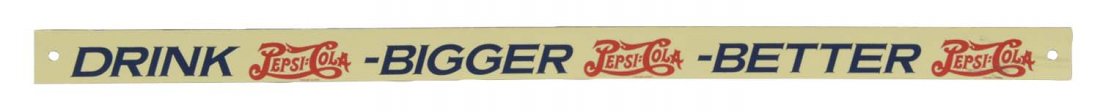 Pepsi-Cola Tin Litho Strip Sign: This single sided sign reads "Drink - Bigger - Better" with a Pepsi-Cola logo between each word. Condition (Excellent). Size 15-1/4" x 3/4"