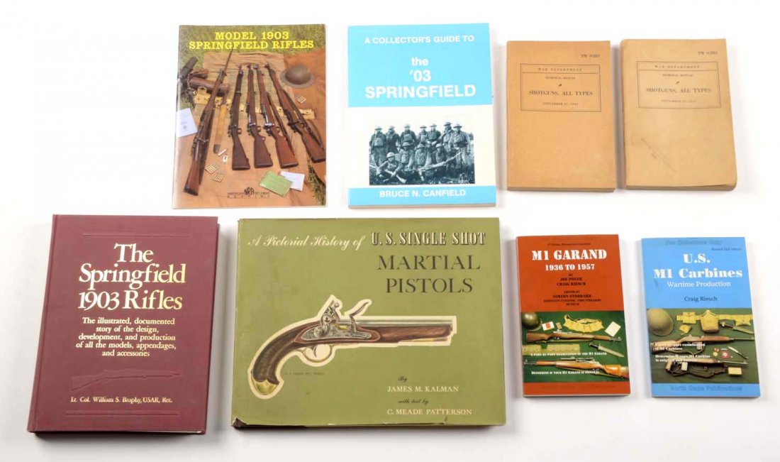 Lot of 8: Books US Martial Firearms: To include: Collectors guide to the '03 Springfield (Soft bound). Model 1903 Springfield Rifles (NRA reprint), The Springfield 1903 Rifles, US Single Shot Martial Pistols, Shotguns: All Types War Dept