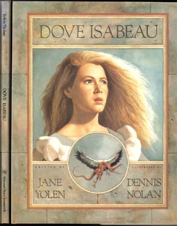 Dove Isabeau;Yolen, Jane: Harcourt Brace Jovanovich ; 1989 ; NY - (Dennis Nolan) ; great color plates. $13.95 price on dj flap