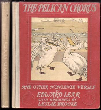 Pelican Chorus (The) & Other Nonsense Verses;Lear,: Frederick Warne ; ; London & NY (1931] - (L. Leslie Brooke) ; 6 color plates plus numerous b&w. Includes The Pelican Chorus, Daddy Long Legs and The fly, Nutcrackers & The sugar tongs, Mr,. & Mrs. Spi