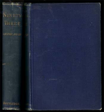 Ninety-Three: 1886;Hugo, Victor;George Routledge;London;8voBlue Cloth;;small tear at top of spine. Translated by Frank Lee Benedict & J. Hain Friswell