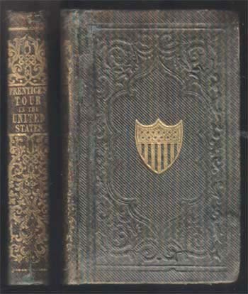 A Tour In The United States With Two Lectures On: 1849;Prentice, Archibald;John Johnson;London;12moGreen Gilt;4th Edition;extra engraved title page and engraved portrait. 217 pages with fold out map of the United States that has a repaired tear. Reba