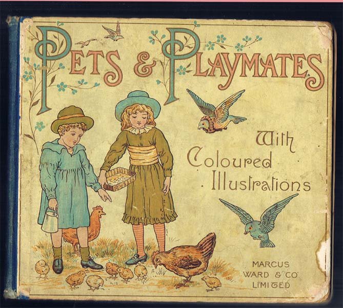 1880,Keary, Eliza,Pets & Playmates: 1st Edition,Marcus Ward,London,recased, corners rounded, some pages have tape stins at gutters. Wonderful color plates in the style of Kate Greenaway,(Edith Scannell)
