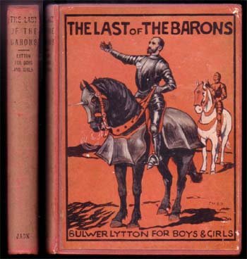 Smith, C.E.,The Last Of The Barons: T.C. & E. Jack,London & Edinburgh [1920],Original story by Lytton Bulwer this retold for boys & girls by Smith,(W. Reid Kellie)