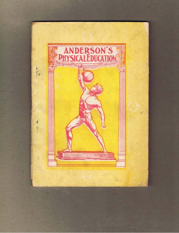 1904,Anderson's Physical Education: Anderson, William Gilbert,W.G. Anderson,New Haven,Not a reprint but an original book.98 pages plus wraps. Illustrated throughout back wrapper folded at edge.The American Association for Health, Physic