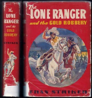 1939 Lone Ranger And The Gold Robbery: Striker, Fran 1st Edition NY This is the true first edition of the 3rd book in the series. Only Lone Ranger titles are listed on the back of the dust jacket, this beingthe 3rd, along with other books.